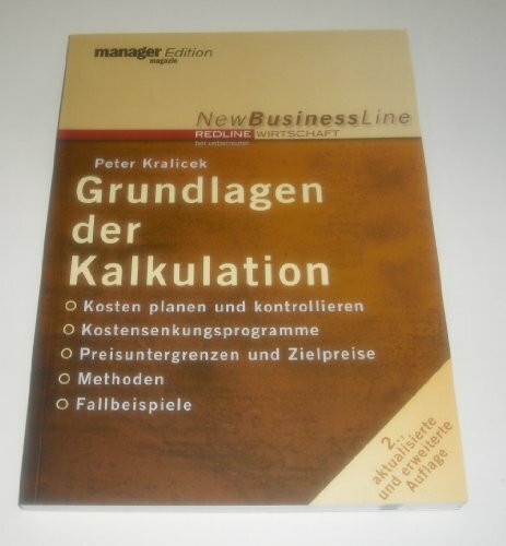 Grundlagen der Kalkulation: Kosten planen und kontrollieren - Kostensenkungsprogramm - Preisuntergrenzen und Zielpreise - Methoden - Fallbeispiele