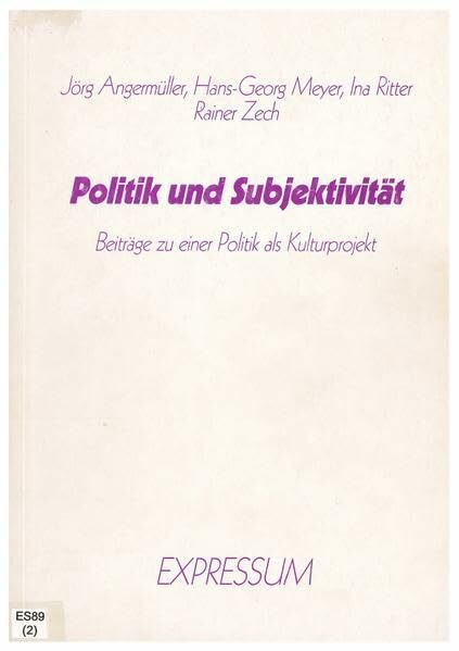 Politik und Subjektivität: Beiträge zu einer Politik als Kulturprojekt