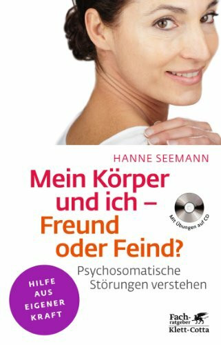 Mein Körper und ich - Freund oder Feind?: Psychosomatische Störungen verstehen. Mit Übungen auf CD (Klett-Cotta Leben!)