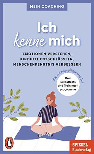 Ich kenne mich: Emotionen verstehen, Kindheit entschlüsseln, Menschenkenntnis verbessern - 3 Selbsttests und Trainingsprogramme für ein ... SPIEGEL-Buch (Mein Coaching-Reihe, Band 2)