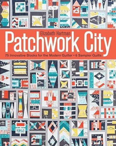 Patchwork City: 75 Innovative Blocks for the Modern Quilter - 6 Sample Quilts