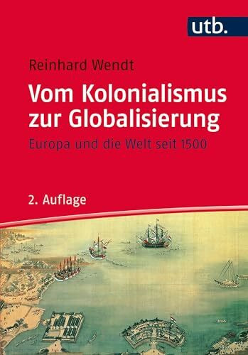 Vom Kolonialismus zur Globalisierung: Europa und die Welt seit 1500