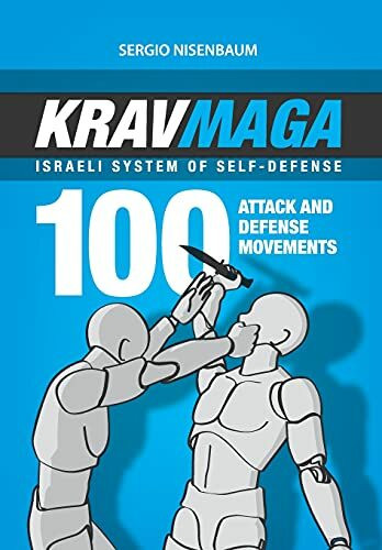 KRAV MAGA - ISRAELI SYSTEM OF SELF-DEFENSE: 100 attack and defense movements.