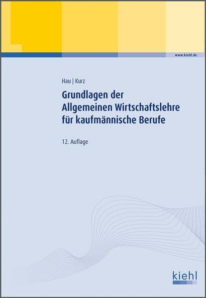 Grundlagen der Allgemeinen Wirtschaftslehre für kaufmännische Berufe Grundlagen der Allgemeinen Wirtschaftslehre für kaufmännische Berufe