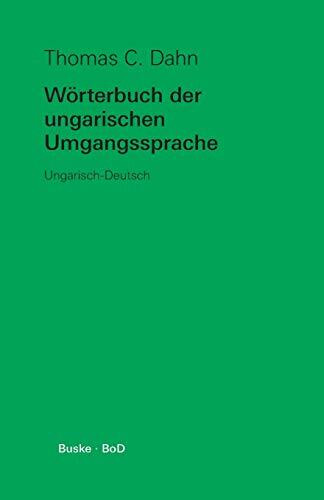 Wörterbuch der ungarischen Umgangssprache: Ungarisch-Deutsch. 8000 Wörter u. Begriffe