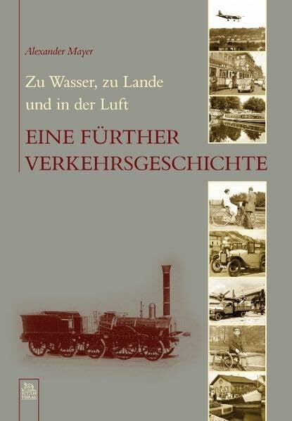 Zu Wasser, zu Lande und in der Luft: Eine Fürther Verkehrsgeschichte (Heimatarchiv)