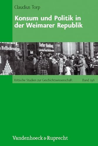 Konsum und Politik in der Weimarer Republik: Dissertationsschrift (Kritische Studien zur Geschichtswissenschaft, Band 196)