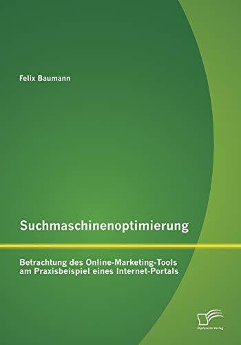 Suchmaschinenoptimierung: Betrachtung des Online-Marketing-Tools am Praxisbeispiel eines Internet-Portals