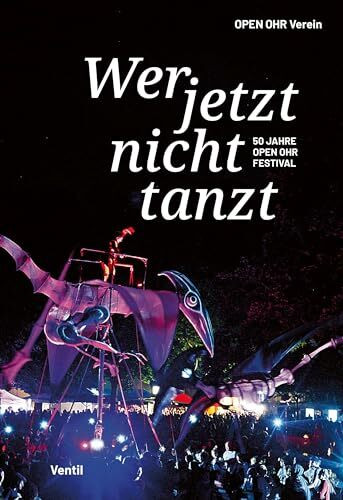 Wer jetzt nicht tanzt: 50 Jahre OPEN OHR Festival