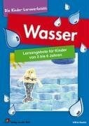Wasser: Lernangebote für Kinder von 3 bis 6 Jahren (Die Kinder-Lernwerkstatt)