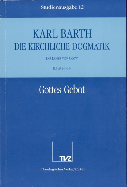 Kirchliche Dogmatik Bd. 12 - Gottes Gebot