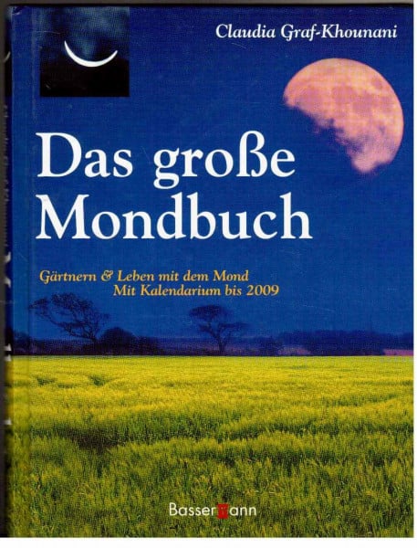 Das große Mondbuch: Gärtnern & Leben mit dem Mond. Mit Kalendarium bis 2009