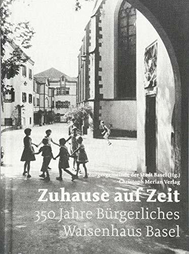 Zuhause auf Zeit: 350 Jahre Bürgerliches Waisenhaus Basel