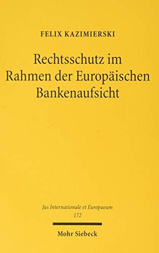 Rechtsschutz im Rahmen der Europäischen Bankenaufsicht (Jus Internationale et Europaeum, Band 172) Rechtsschutz im Rahmen der Europäischen Bankenaufsicht (Jus Internationale et Europaeum, Band 172)