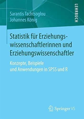 Statistik für Erziehungswissenschaftlerinnen und Erziehungswissenschaftler: Konzepte, Beispiele und Anwendungen in SPSS und R