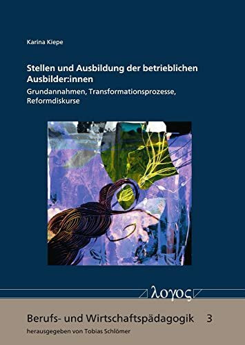 Stellen und Ausbildung der betrieblichen Ausbilder:innen: Grundannahmen, Transformationsprozesse, Reformdiskurse (Berufs- und Wirtschaftspädagogik)