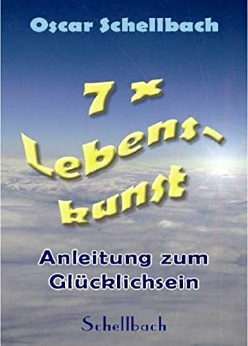 7 x Lebenskunst , Sieben auserwählte Vorträge des bekannten Lebensphilosophen