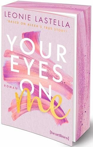 Your Eyes on Me – Based on Alexa's True Story: Roman – mit Farbschnitt in limitierter Auflage Your Eyes on Me – Based on Alexa's True Story: Roman – mit Farbschnitt in limitierter Auflage