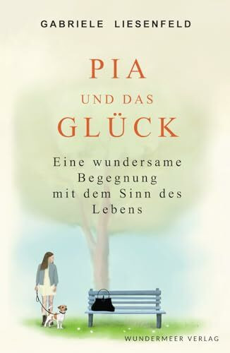 Pia und das Glück: Eine wundersame Begegnung mit dem Sinn des Lebens