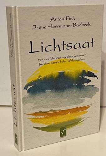 Die Lichtsaat. Von der Bedeutung der Gedanken für das persönliche Wohlergehen