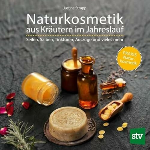 Naturkosmetik aus Kräutern im Jahreslauf: Seifen, Salben, Tinkturen, Auszüge und vieles mehr; PRAXISBUCH Naturkosmetik