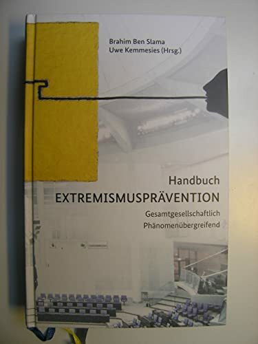 Handbuch Extremismusprävention. Gesamtgesellschaftlich Phänomenübergreifend. In: Polizei + Forschung Band-Nummer 54