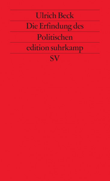 Die Erfindung des Politischen: Zu einer Theorie reflexiver Modernisierung (edition suhrkamp)