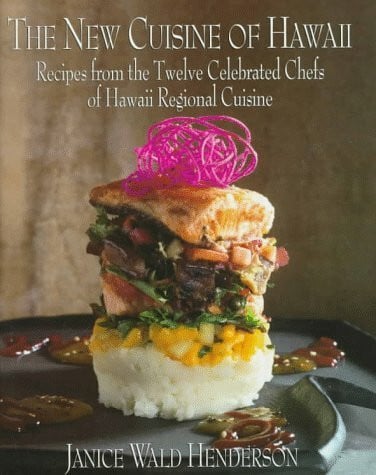 The New Cuisine of Hawaii: Recipes from the Twelve Celebrated Chefs of Hawaii Regional Cuisine