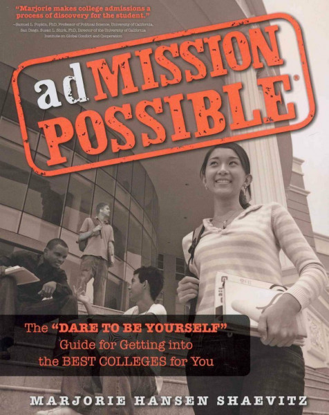 adMISSION POSSIBLE: The “Dare to Be Yourself” Guide for Getting into the Best Colleges for You
