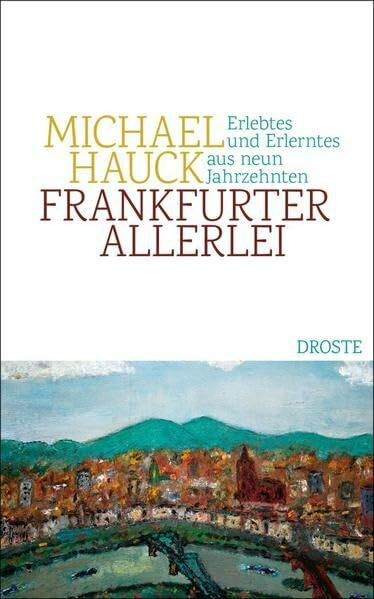 Frankfurter Allerlei: Erlebtes und Erlerntes aus neun Jahrzehnten
