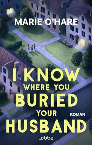I Know Where You Buried Your Husband: Ein Pageturner mit viel schwarzem Humor über weiblichen Zusammenhalt und die Macht gemeinsamer Geheimnisse. Roman