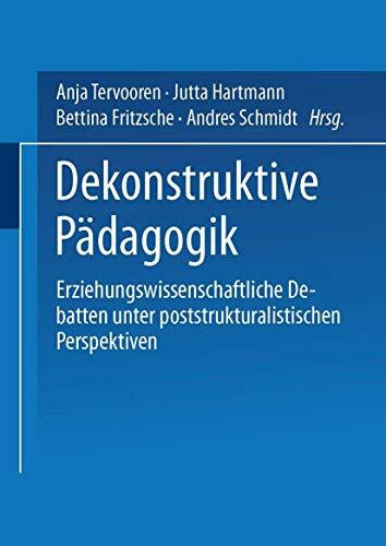 Dekonstruktive Pädagogik: Erziehungswissenschaftliche Debatten Unter Poststrukturalistischen Perspektiven