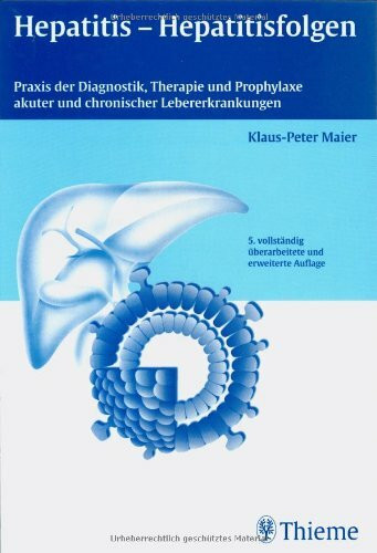 Hepatitis - Hepatitisfolgen: Praxis der Diagnostik, Therapie und Prophylaxe akuter und chronischer Lebererkrankungen