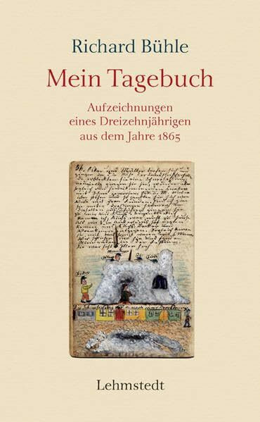 Mein Tagebuch: Aufzeichnungen eines Leipziger Schülers aus dem Jahr 1865: Aufzeichnungen eines Dreizehnjährigen aus dem Jahre 1865