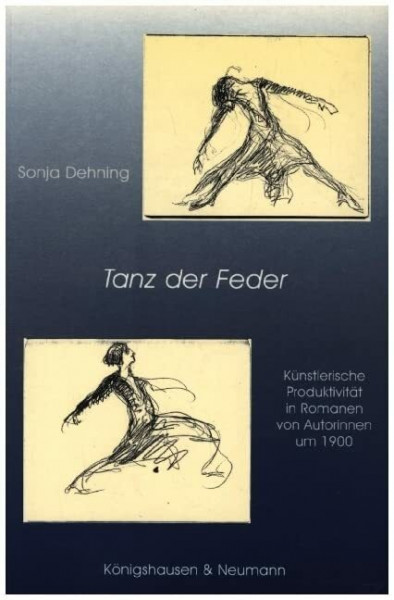 Tanz der Feder: Künstlerische Produktivität in Romanen von Autorinnen um 1900