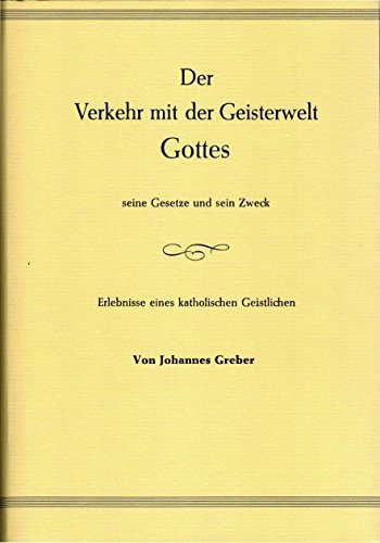 Der Verkehr mit der Geisterwelt Gottes seine Gesetze und sein Zweck: Erlebnisse eines katholischen Geistlichen