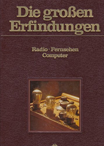 Die großen Erfindungen. Radio, Fernsehen, Computer