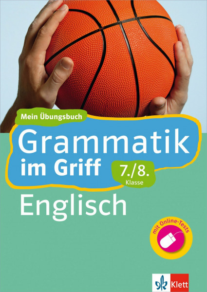 Klett Grammatik im Griff Englisch 7./8. Klasse: Mein Übungsbuch für Gymnasium und Realschule: Mein Übungsbuch für Gymnasium und Realschule mit Online-Tests