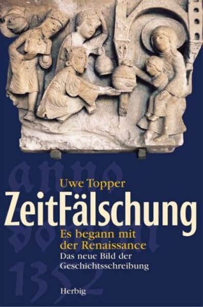Zeitfälschung: Es begann in der Renaissance. Das neue Bild der Geschichtsschreibung