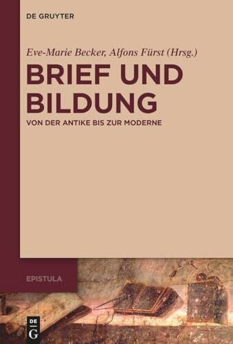 Brief und Bildung: Von der Antike bis zur Moderne (Epistula – Studies on Ancient Letter Writing, 1)