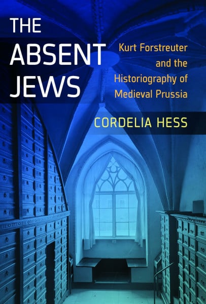 The Absent Jews: Kurt Forstreuter and the Historiography of Medieval Prussia