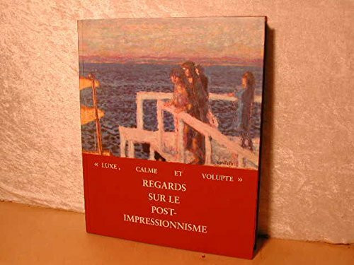 Luxe, Calme et Volupte. Regards sur le Post - Impressionisme. Collectionneurs à Winterthur et Baden au Début du XX. Siècle.