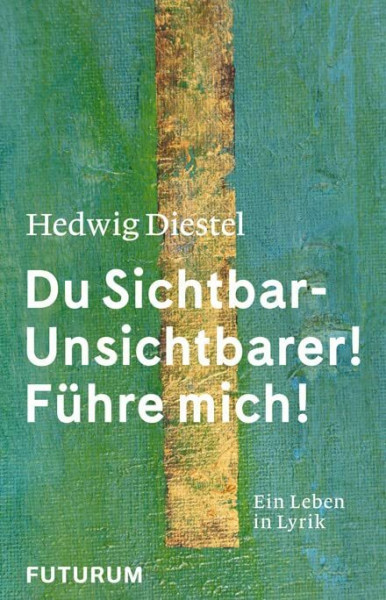 Hedwig Diestel «Du Sichtbar-Unsichtbarer! Führe mich!»: Ein Leben in Lyrik