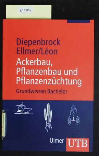 Ackerbau, Pflanzenbau und Pflanzenzüchtung: Grundwissen Bachelor