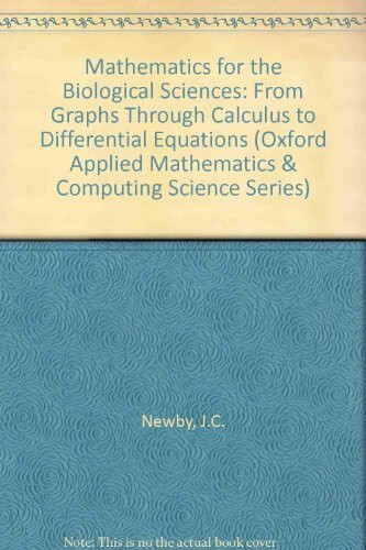 Mathematics for the Biological Sciences: From Graphs Through Calculus to Differential Equations (Oxford Applied Mathematics & Computing Science Series)