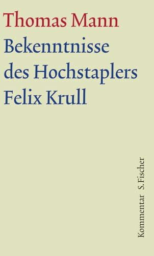 Bekenntnisse des Hochstaplers Felix Krull: Kommentar (Thomas Mann, Große kommentierte Frankfurter Ausgabe. Werke, Briefe, Tagebücher)