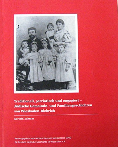 Traditionell patriotisch und engagiert - jüdische Gemeinde - und Familiengeschichten von Wiesbaden-Biebrich