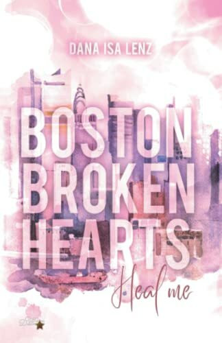 Boston Broken Hearts: Heal me (Boston-Broken-Hearts-Reihe, Band 3)