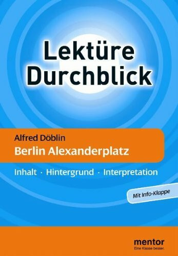 Alfred Döblin: Berlin Alexanderplatz: Inhalt - Hintergrund - Interpretation: Doblin