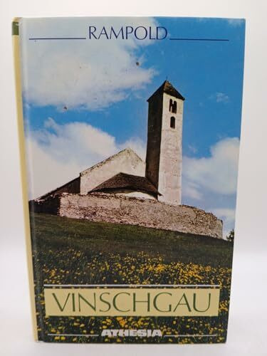 Vinschgau: Landschaft, Geschichte und Gegenwart am Oberlauf der Etsch. Das westliche Südtirol zwischen Reschen und Meran (Südtiroler Landeskunde)